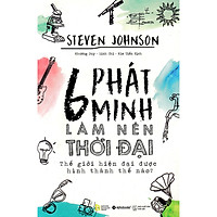 6 Phát Minh Làm Nên Thời Đại ( Tặng Kèm Bookmark Tuyệt Đẹp )