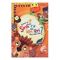 Chúng Tớ Được Sinh Ra Và Lớn Lên Như Thế Nào?