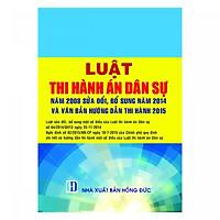 Luật Thi Hành Án Dân Sự Năm 2008 Sửa Đổi Bổ Sung Năm 2014 Và Văn Bản Hướng Dẫn Thi Hành 2015