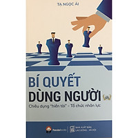 Bí Quyết Dùng Người - Chiêu Dụng " Hiền Tài " - Tổ Chức Nhân Lực