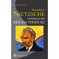 Friedrich Nietzsche ­Và Những Suy Niệm Bên Kia Thiện Ác