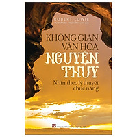 Không Gian Văn Hóa Nguyên Thủy – Nhìn Theo Lý Thuyết Chức Năng