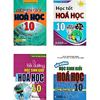 Combo Giúp Em Giỏi Hóa Học + Học Tốt Hóa Học + Bồi Dưỡng Học Sinh Giỏi Hóa Học Lớp 10 (Bộ 4 Cuốn)