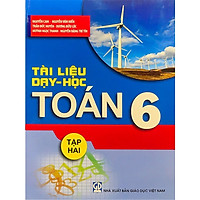Tài Liệu Dạy Và Học Toán 6 – Tập 2 (Tái Bản 2018)