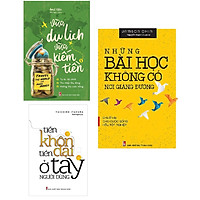 Combo Những Bài Học Không Có Nơi Giảng Đường - Chuẩn Bị Cho Cuộc Sống Hậu Tốt Nghiệp + Tiền Khôn Tiền Dại Ở Tay Người Dùng + Vừa Du Lịch Vừa Kiếm Tiền