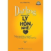Cuốn Truyện Cực Hay Về Tình Yêu Trong Hôn Nhân: Darling Chúng Ta Ly Hôn Nhé T2