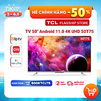 50'' 4K UHD Android Tivi TCL 50T75 - Gam Màu Rộng , HDR , Dolby Audio - Nâng Cấp của 50P715
