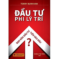 Đầu Tư Phi Lý Trí – cuốn sách tài chính hay được nhiều người yêu thích (tặng kèm bookmark