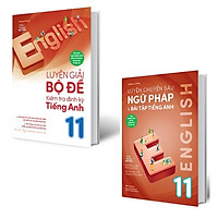 Combo Luyện Chuyên Sâu Ngữ Pháp Và Bài Tập Tiếng Anh 11 + Luyện Giải Bộ Đề Kiểm Tra Định Kỳ Tiếng Anh 11 (Bộ 2 Cuốn)