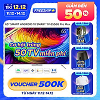 Smart Tivi Coocaa Android 10 65 inch - Model 65S6G Pro Max - Hàng chính hãng