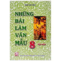 Những Bài Làm Văn Mẫu 8 - Tập 1 (Tái Bản)