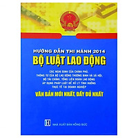 Hướng Dẫn Thi Hành 2014 Bộ Luật Lao Động- Các Nghị Định Của Chính Phủ, Thông Tư Của Bộ Lao Động Thương Binh Và Xã Hội, Bộ Tài Chính, Tổng Liên Đoàn Lao Động Áp Dụng Pháp Luật Để Xử Lý Tình Huống Thực Tế Tại Doanh Nghiệp