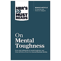 HBR's 10 Must Reads on Mental Toughness (with bonus interview "Post-Traumatic Growth and Building Re
