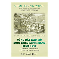 Vùng Đất Nam Bộ Dưới Triều Minh Mạng ( 1820 – 1841)