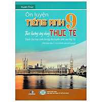 Ôn Luyện Tiếng Anh Lớp 9 Theo Ứng Dụng Thực Tế (Tái Bản 2019)