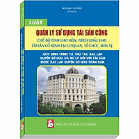 Luật Quản Lý Sử Dụng Tài Sản Công – Quy Định Trình Tự, Thủ Tục Xác Lập Quyền Sở Hữu và Xử Lý Đối Với Tài Sản Được Xác Lập Quyền Sở Hữu Toàn Dân