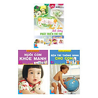 Combo Chăm Con Từ 1-3 Tuổi (Nuôi Con Khỏe Mạnh Từ 1-3 Tuổi + Rèn Trí Thông Minh Cho Con Từ 1-3 Tuổi + Thực Đơn Dinh Dưỡng Phát Triển Trí Tuệ Cho Trẻ Từ 1-3 Tuổi)