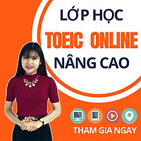 Khóa Học Online Luyện TOEIC Nâng Cao 800+