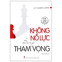 Kim Chỉ Nam Dành Cho Bạn Trẻ - Không Nổ Lực Đừng Tham Vọng (Tái Bản 2022)