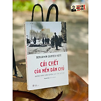 CÁI CHẾT CỦA NỀN DÂN CHỦ - Những bước tiến quyền lực của Hitler - Benjamin Carter Hett – Phanbook