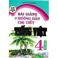 Bài Giảng Và Hướng Dẫn Chi Tiết Tiếng Việt Lớp 4 Tập Một (Tái Bản)