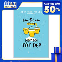 Sách: Làm Thế Nào Để Sống Một Đời Tốt Đẹp