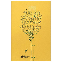 Dù Con Sống Thế Nào Mẹ Cũng Luôn Ủng Hộ (Tái Bản 2018)