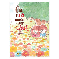 Cuốn sách đem đến cho độc giả cảm giác nhẹ nhàng và rất đỗi ấm áp: Chỉ là tớ muốn gặp cậu