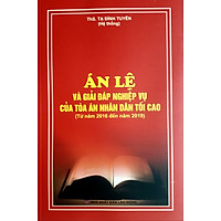 Án Lệ Và Giải Đáp Nghiệp Vụ Của Tòa Án Nhân Dân Tối Cao (Từ năm 2016 đến năm 2019)