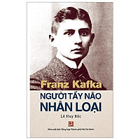 Franz Kafka – Người Tẩy Não Nhân Loại (Tái Bản 2019)