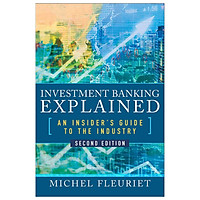 Investment Banking Explained, Second Edition: An Insider's Guide To The Industry