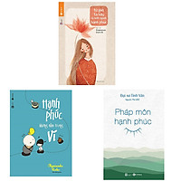 Trọn bộ 3 cuốn sách nên đọc về hạnh phúc: Từ Giờ Ta Hãy là Người Hạnh Phúc - Hạnh Phúc Không Nằm Trong Ví - Pháp Môn Hạnh Phúc
