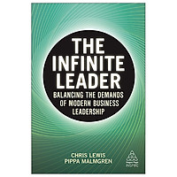 The Infinite Leader: Balancing The Demands Of Modern Business Leadership (Kogan Page Inspire)