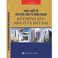 Pháp luật về môi giới, đầu tư kinh doanh bất động sản- nhà ở và đất đai