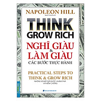 Think And Grow Rich Nghĩ Giàu Và Làm Giàu Các Bước Thực Hành - Những Bí Mật Đã Được Khám Phá Và Kiểm Chứng