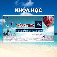 Khóa Học Thành Thạo Photoshop Từ Cơ Bản Đến Nâng Cao