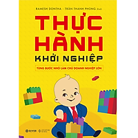 Thực Hành Khởi Nghiệp - Từng Bước Nhỏ Làm Chủ Doanh Nghiệp Lớn