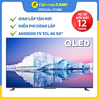 Android Tivi QLED TCL 4K 50 inch 50Q726 - Hàng chính hãng