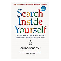 Search Inside Yourself: The Unexpected Path To Achieving Success, Happiness (And World Peace)