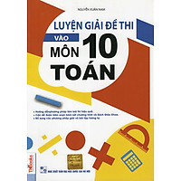 Luyện Giải Đề Thi Vào Lớp 10 Môn Toán ( tặng kèm bookmark )