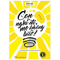 Con Nghĩ Đi, Mẹ Không Biết – Tái Bản 2018