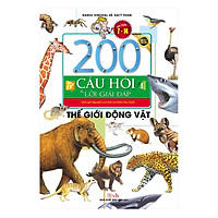 200 Câu Hỏi Và Lời Giải Đáp – Thế Giới Động Vật (Tái Bản)