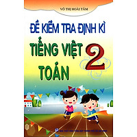 Đề Kiểm Tra Định Kì Tiếng Việt – Toán Lớp 2 (Tái Bản)