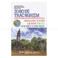 30  Bộ Đề Trắc Nghiệm Luyện Thi THPTQG 2019 – Khoa Học Xã Hội (Lịch Sử – Địa Lí – Giáo Dục Công Dân)