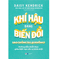 Khí Hậu Đang Biến Đổi Sao Chúng Ta Lại Không? - Hướng Dẫn Thiết Thực Gúp Bạn Tạo Nên Sự Khác Biệt
