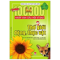 Mười Vạn Câu Hỏi Vì Sao – Thế Giới Động, Thực Vật (Tái Bản 2019)