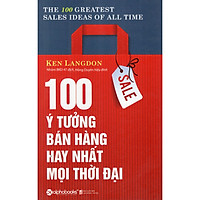 100 Ý Tưởng Bán Hàng Hay Nhất Mọi Thời Đại (Tái Bản 2018) (Quà Tặng: Cây Viết Galaxy)</sp