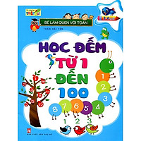 Bé Làm Quen Với Toán - Học Đếm Từ 1 Đến 100 (Tái Bản)