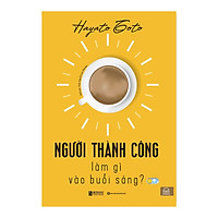Người Thành Công Làm Gì Vào Buổi Sáng? (Hayato Toto)