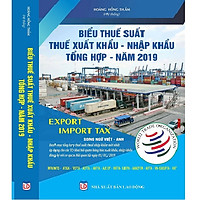 Biểu Thuế Suất Thuế Xuất Khẩu – Nhập Khẩu Tổng Hợp Năm 2019